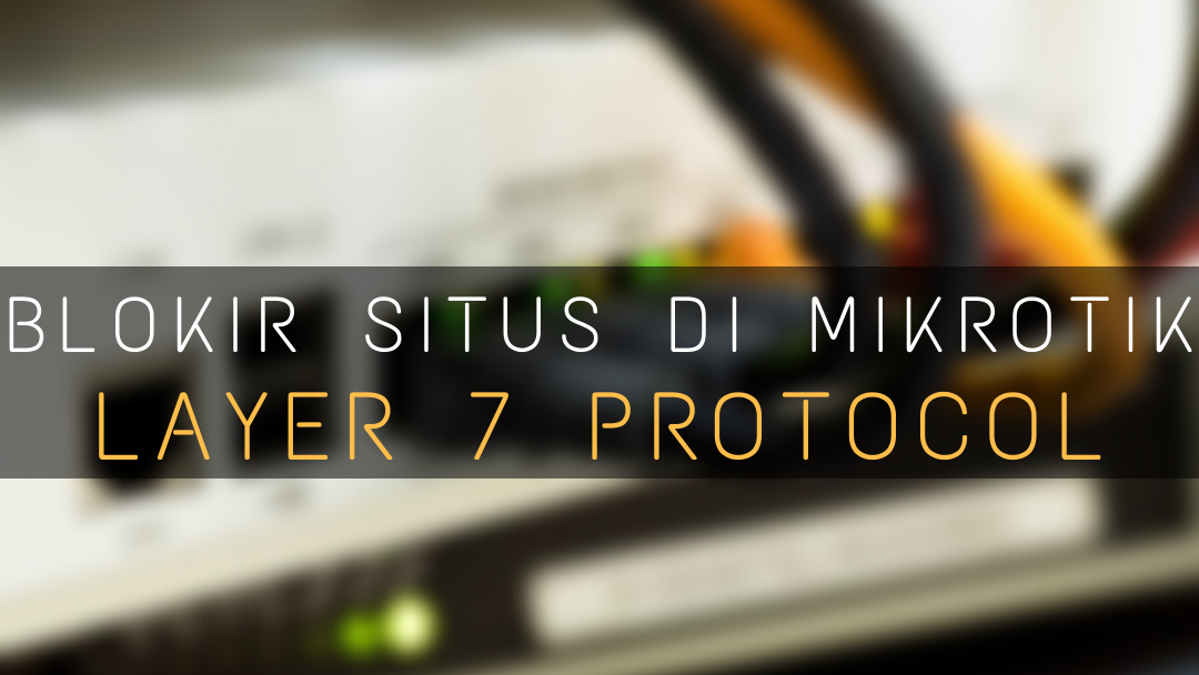 Cara Memblokir Situs Website di MikroTik Blokir Situs di Mikrotik dengan Layer 7 Protocol