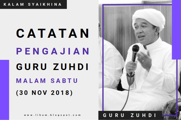 Catatan Pengajian Guru Zuhdi Malam Sabtu di Rumah Guru Sungai Jingah (30 Nov 2018)