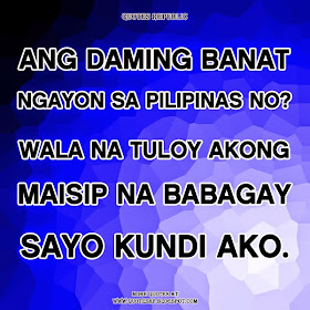 Ang daming banat ngayon sa Pilipinas no? Wala na tuloy akong maisip na babagay sayo kundi ako.