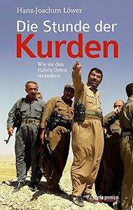 Die Stunde der Kurden: Wie sie den Nahen Osten verändern