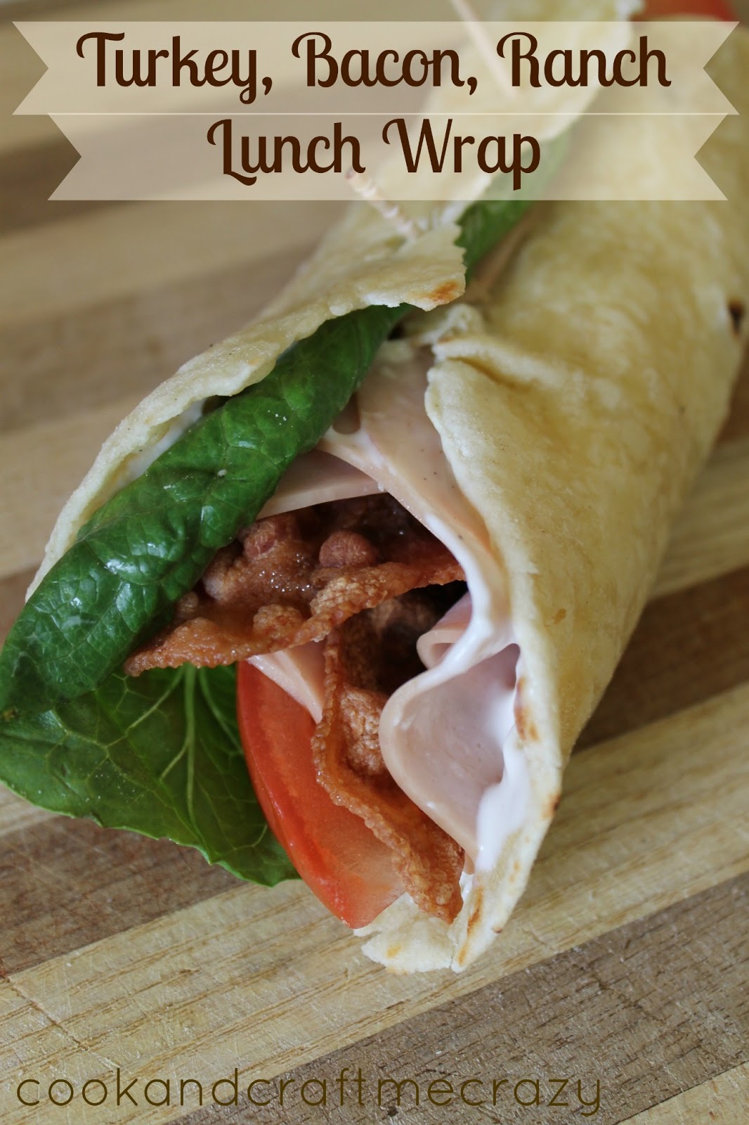 Cook and Craft Me Crazy Turkey Bacon Ranch Lunch Wrap
