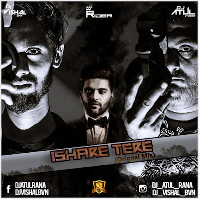 ISHARE TERE (ORIGNAL MIX) – DJ Atul Rana x DJ Vishal BVN & DJ Rider