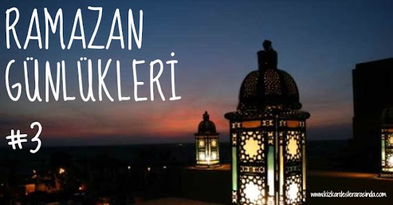 Ramazan Günlükleri #3