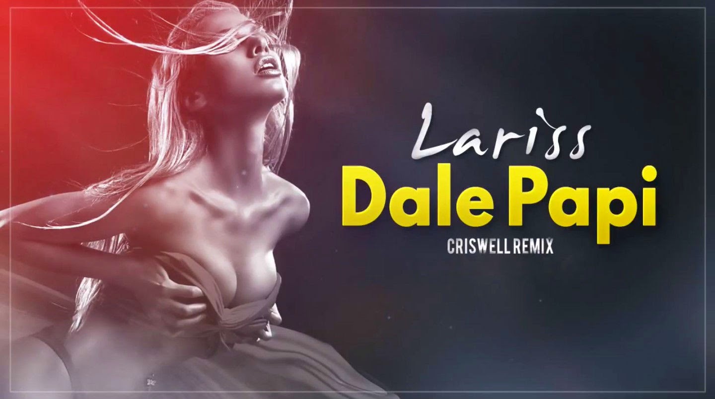 Lariss - Dale Papi (Criswell Remix)