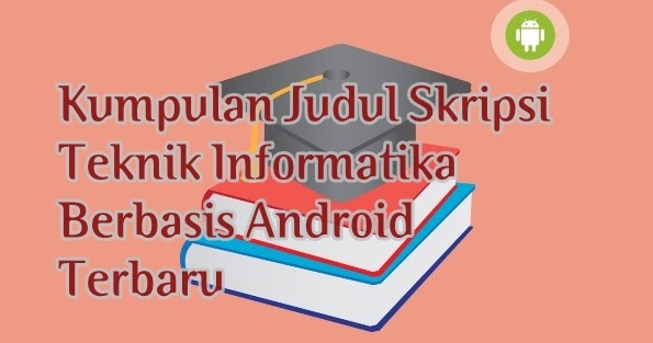 Foodwishes Kumpulan Judul Skripsi Teknik Informatika Berbasis Android Terbaru