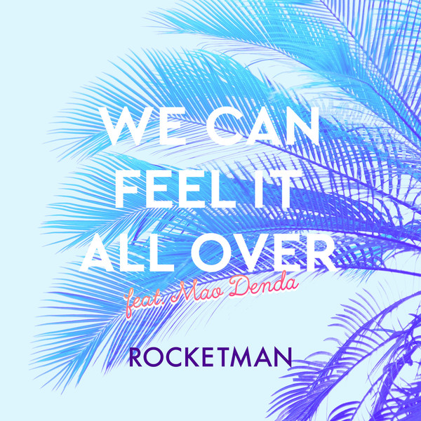 [Single] ROCKETMAN – WE CAN FEEL IT ALL OVER feat.傳田真央 (2016.08.03/MP3/RAR)