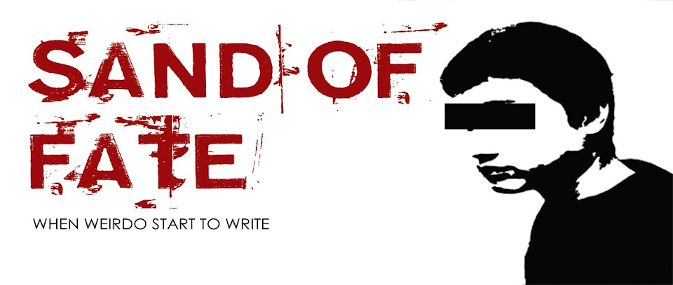 Sand of Fate : WHEN WEIRDO START TO WRITE