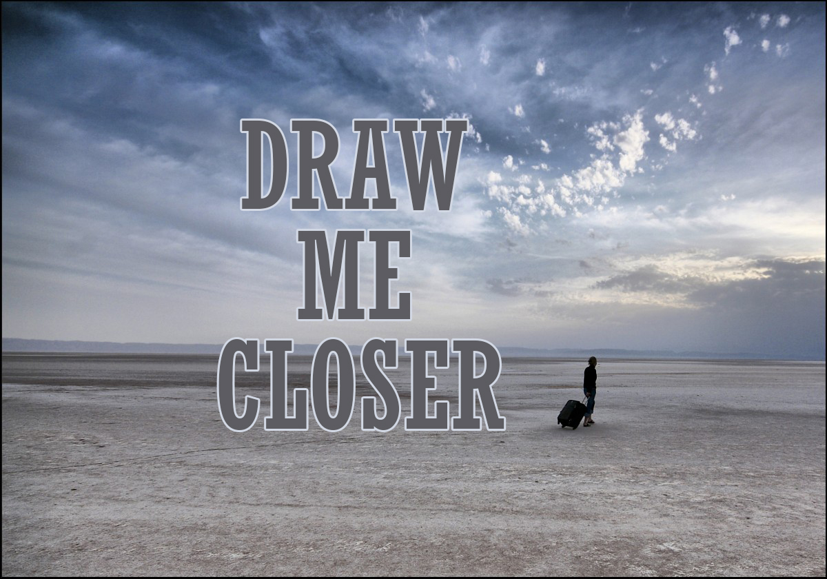 Draw me closer to God