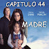 MADRE - CAPITULO 44