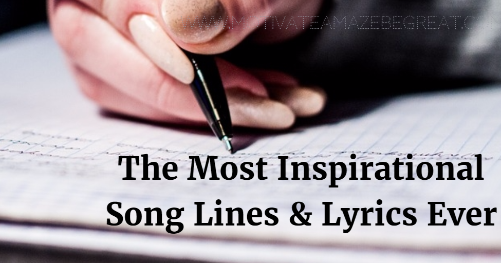 21 Most Inspirational Song Lines and Lyrics Ever - Motivate Amaze Be GREAT