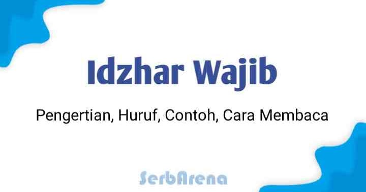 Idhar Wajib Pengertian Huruf Contoh Dan Cara Membacanya Situs Pendidikan Masa Kini Patih Akbar