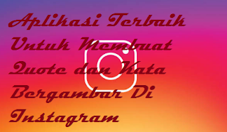 Deretan Aplikasi Terbaik Untuk Membuat Quote dan Kata Bergambar Di Instagram
