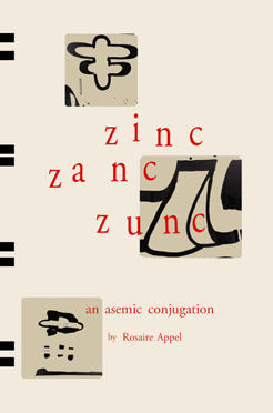 Zinc Zanc Zunc: An Asemic Conjugation by Rosaire Appel