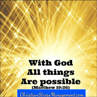 With God all things are possible. (Matthew 19:26)