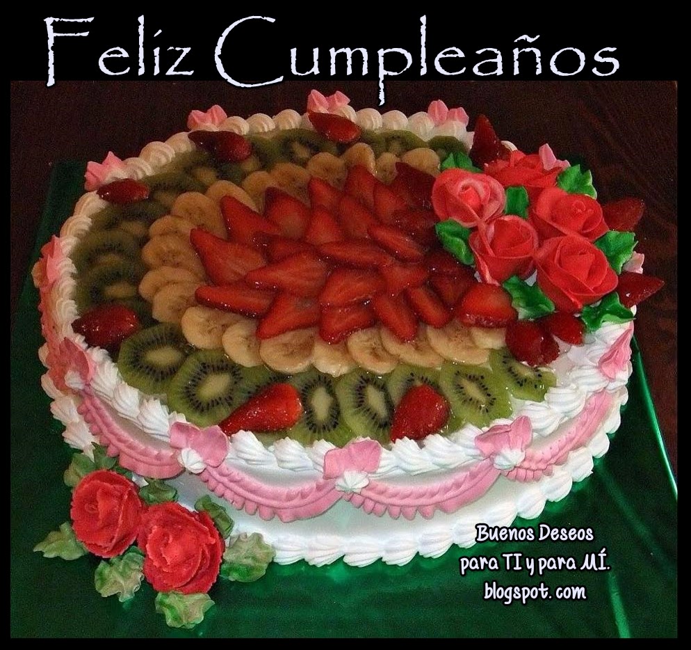 Buenos Deseos Para Ti Y Para MÍ Feliz CumpleaÑos Pastel Frutas Con