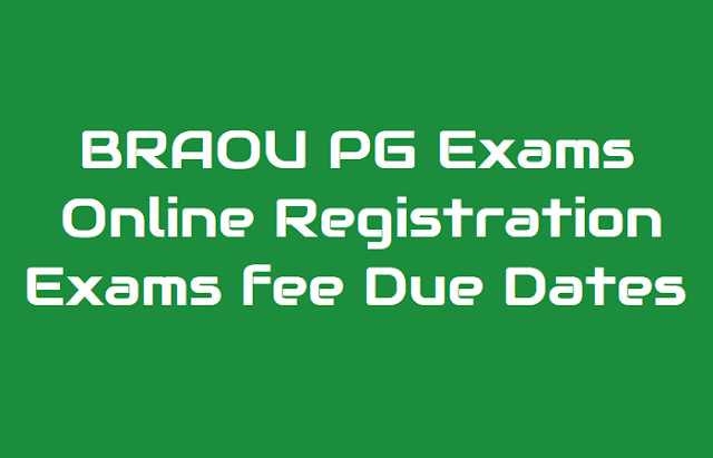 BRAOU PG Exams Online Registration, Exams fee 2019 notification braou pg exams online registration 2019,braou ma,mcom,msc,mba,blisc,mlisc course exams fee dates,last date for online registration,exams fee payment