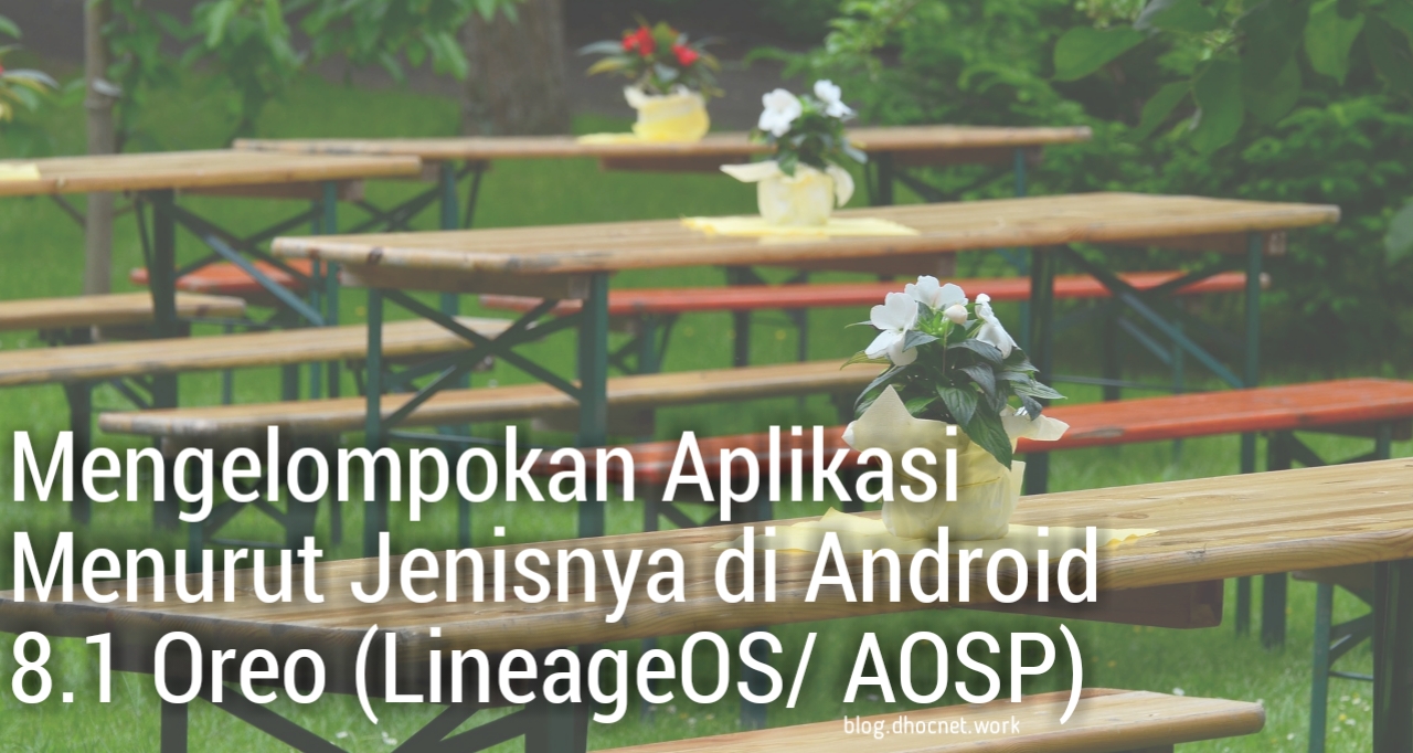 mengelompokan icon aplikasi di android 8.1 oreo aosp - lineageos - blog.dhocnet.work