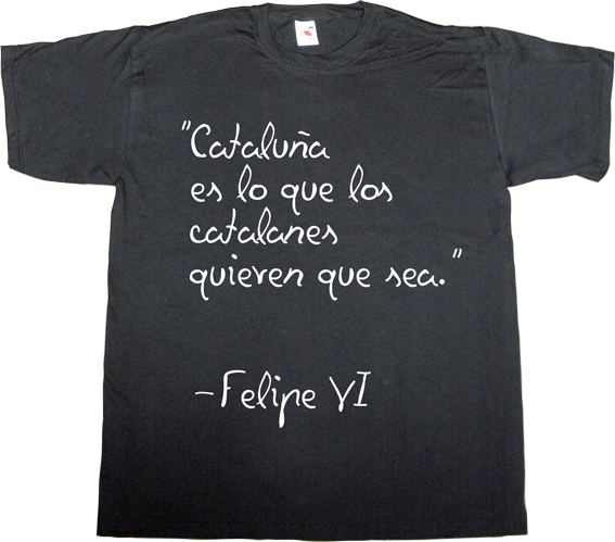 catalonia independence freedom useless kingdoms spain is different brand spain typography t-shirt ephemeral-t-shirts