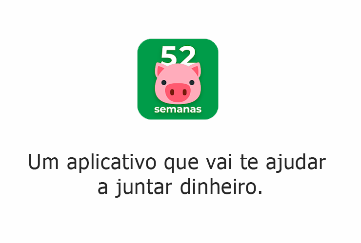 52 Semanas - Um aplicativo que vai te ajudar a juntar dinheiro.