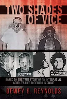 Two Shades of Vice: Based on the true story of an interracial couple's life together in crime - a page turning true crime story by Dewey B. Reynolds