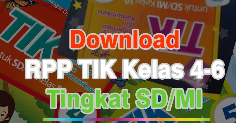 Download RPP TIK Kelas 4, 5 dan 6 SD/MI Di Lengkapi