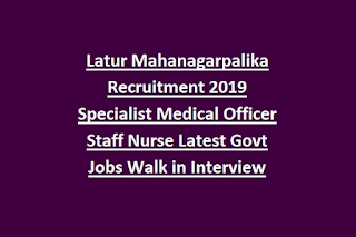 Latur Mahanagarpalika Recruitment 2019 Specialist Medical Officer Staff Nurse Latest Govt Jobs Walk in Interview