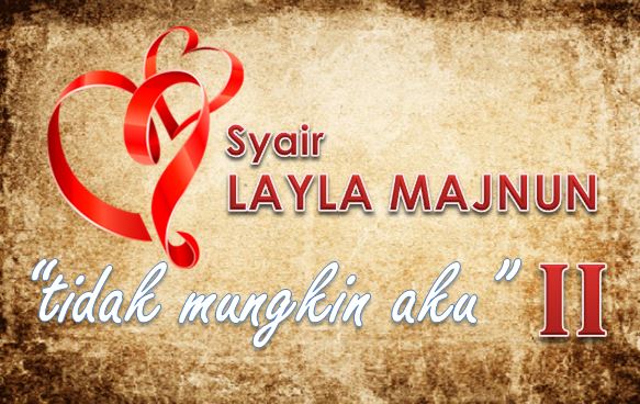 Unduh Gratis Gambar Syair Layla Majnun Tidak Mungkin Aku Ii Terkeren by www.katacinta.co