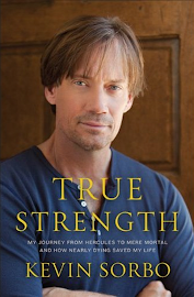 True Strength: My Journey from Hercules to Mere Mortal--and How Nearly Dying Saved My Life