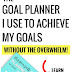 Set your goals and achieve them. The Goal Planner I use to achieve my goals without the overwhelm!