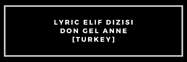 Lyric Elif Dizisi Don Gel Anne [Turkey]