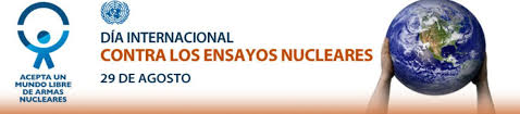 29 de agosto - Día Internacional contra los Ensayos Nucleares
