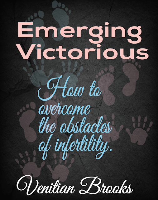 Emerging Victorious: How to overcome the obstacles of infertility by Venitian Brooks