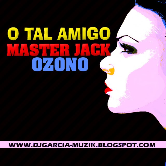 Master Jake - O Tal Amigo (feat. Ozono) (2o16) ( DOWNLOAD FREE)