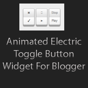Animated Electric Toogle Button Widget For Blogger