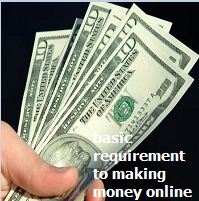 making money online requirement
