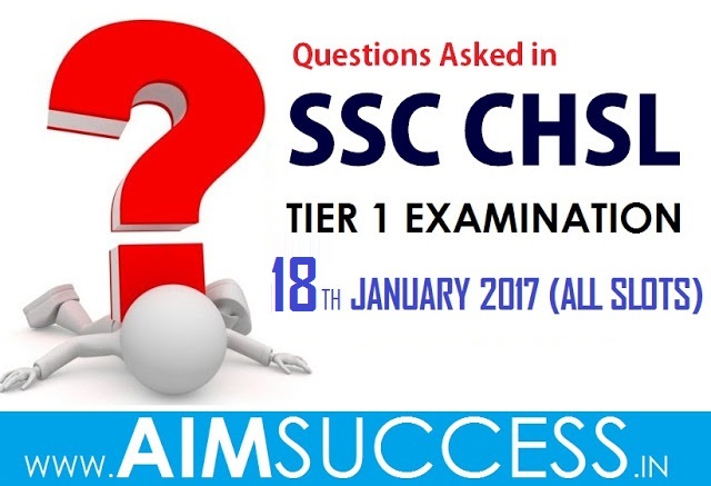 Questions Asked in SSC CHSL Tier I - 18th Jan 2017 All Slots. - No.1
