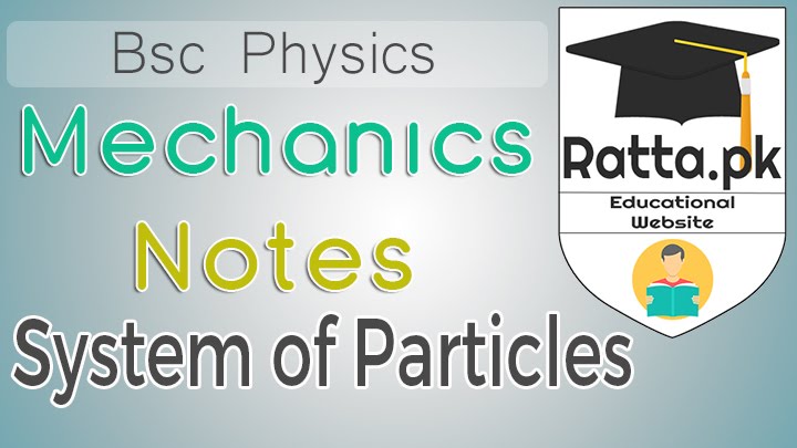 Bsc Mechanics Notes of System of Particles Physics - Chapter 4
