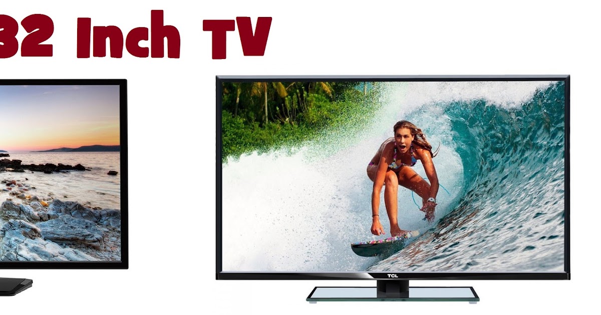 Cheap 32 Inch TV Deals What to Consider While Choosing 32 Inch TV?