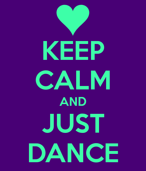 Keep calm and just dance