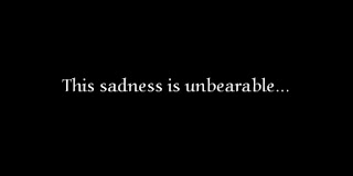 This sadness is unbearable