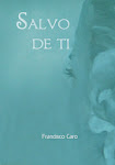 SALVO DE TI,      de Francisco Caro