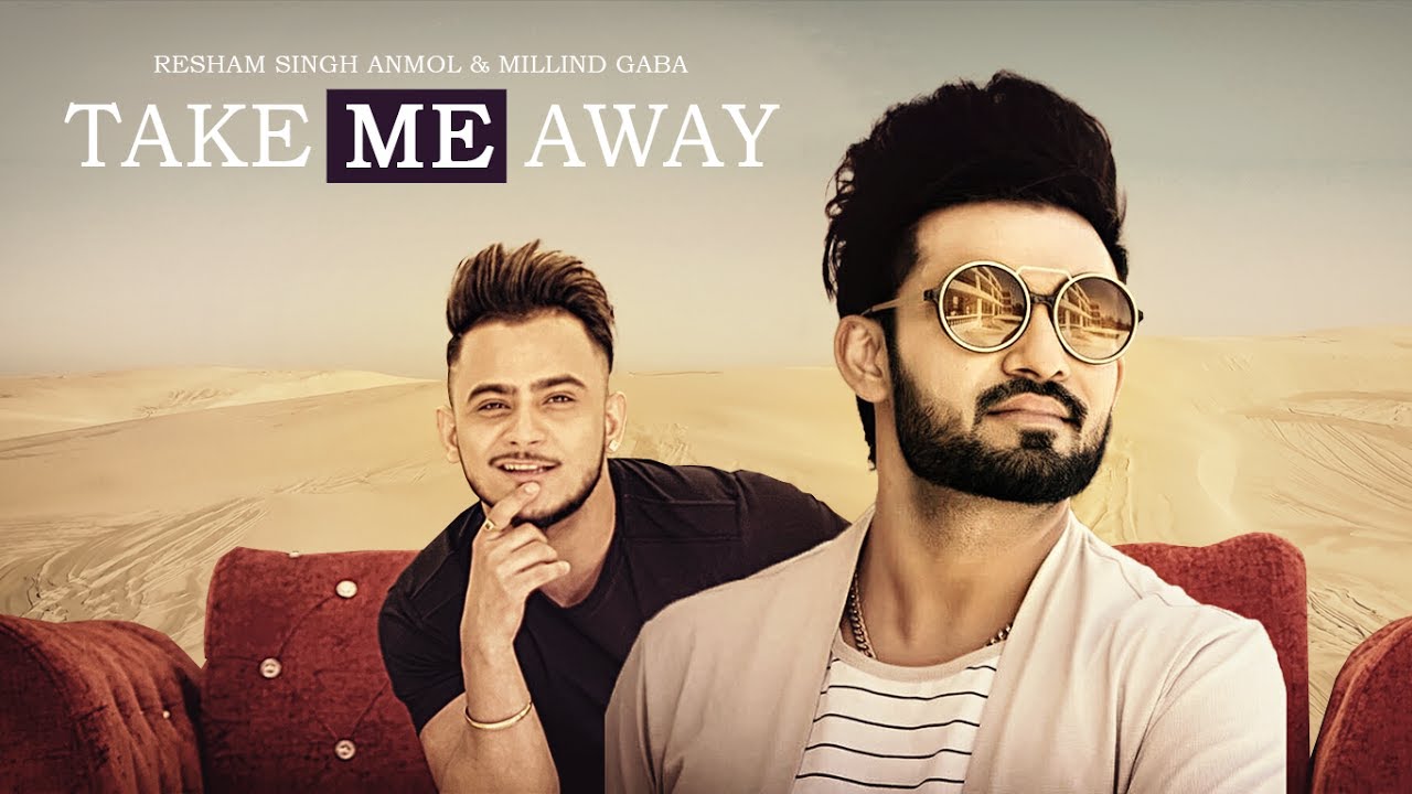Take Me Away Aake Laija Song Lyrics Resham Singh Anmol Ft Millind Gaba Official Song New Punjabi Songs 2017 Mahfil mahfil