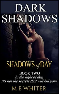Shadows of Day Book 2 of Dark Shadows - a romantic suspense by M E Whiter