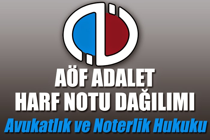 Açıköğretim Fakültesi ( AÖF ) Adalet Bölümü Avukatlık ve Noterlik Hukuku Dersi Harf Notu Dağılımı