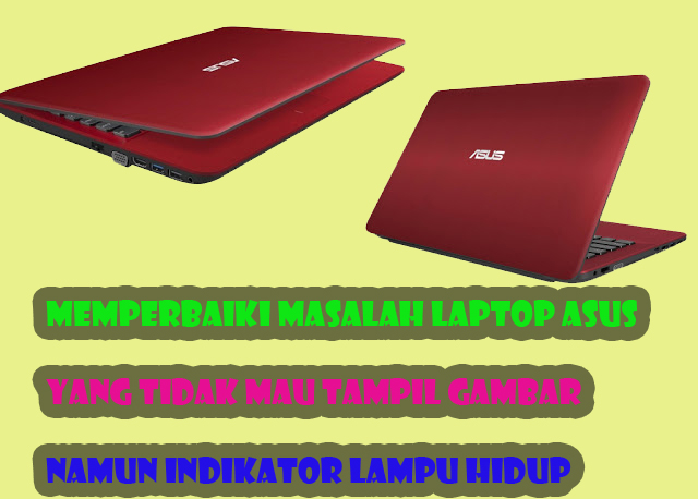 Cara Memperbaiki Masalah Laptop Asus Tidak Mau Tampil Gambar Namun