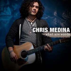 Chris Medina - What Are Words Lyrics | Letras | Lirik | Tekst | Text | Testo | Paroles - Source: mp3junkyard.blogspot.com