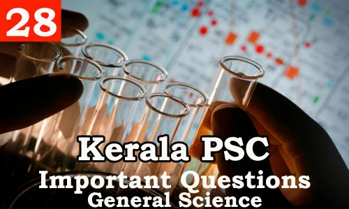 Kerala PSC - Important and Expected General Science Questions - 28