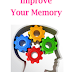 अपनी याददाश्त को कैसे बेहतर बनाएं? Improve Your Memory.