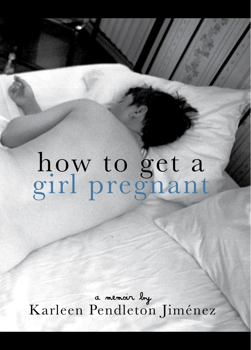 La Bloga: How to Get a Girl Pregnant, a memoir by Karleen Pendleton ...