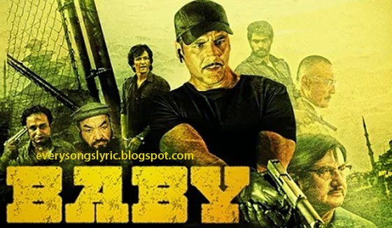 Baby 2015 Movie Songs Lyrics and Videos features Akshay Kumar, Taapsee Pannu, Anupam Kher